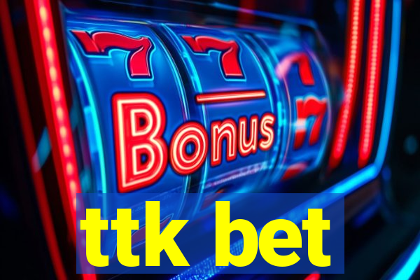 ttk bet