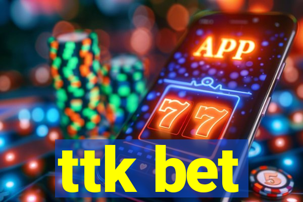 ttk bet