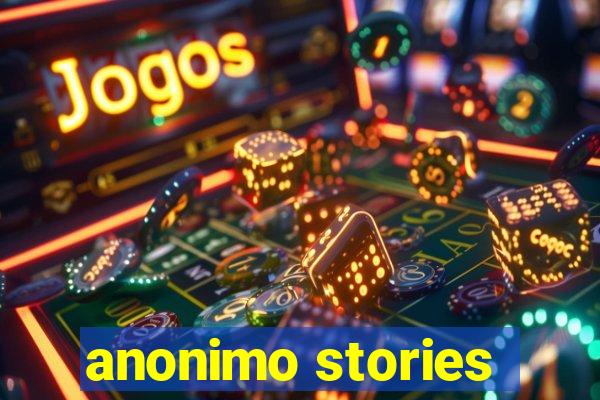 anonimo stories