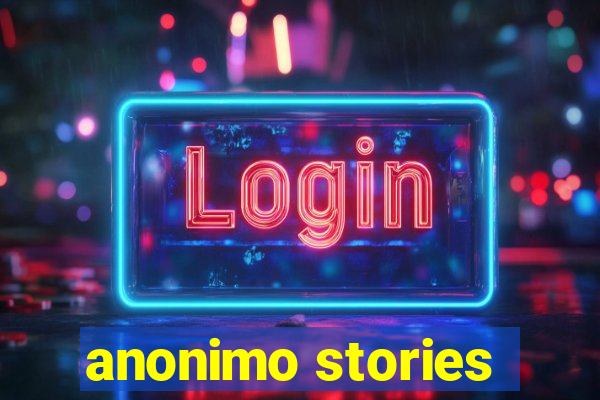 anonimo stories
