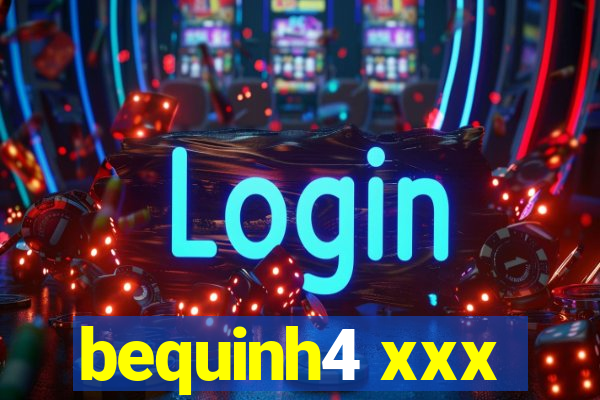 bequinh4 xxx
