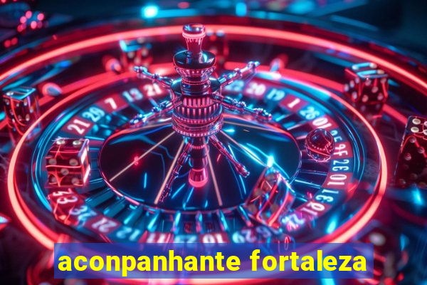 aconpanhante fortaleza
