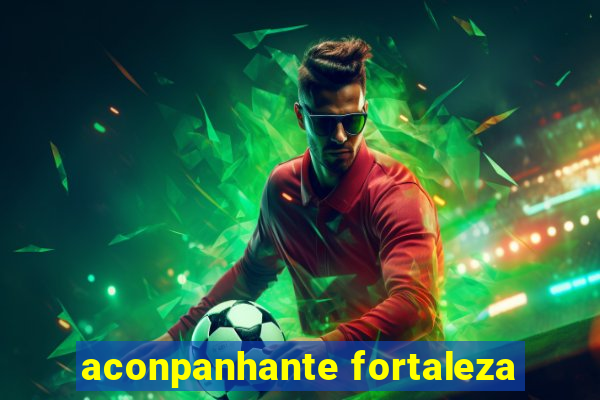 aconpanhante fortaleza