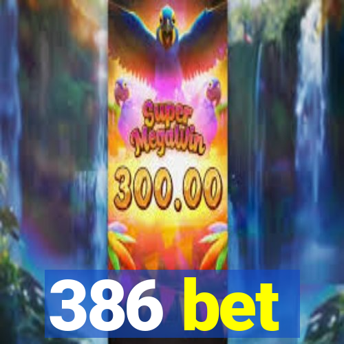 386 bet