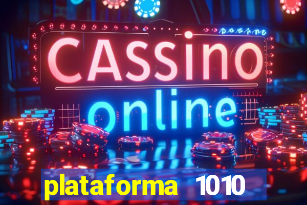 plataforma 1010 jogo do tigre