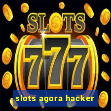 slots agora hacker