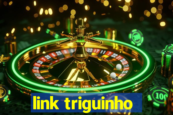 link triguinho