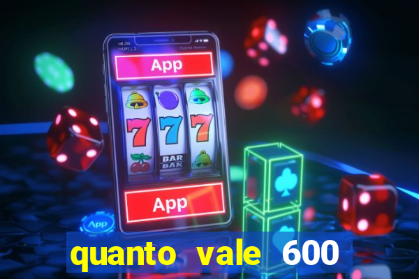 quanto vale 600 mil cruzeiros em reais