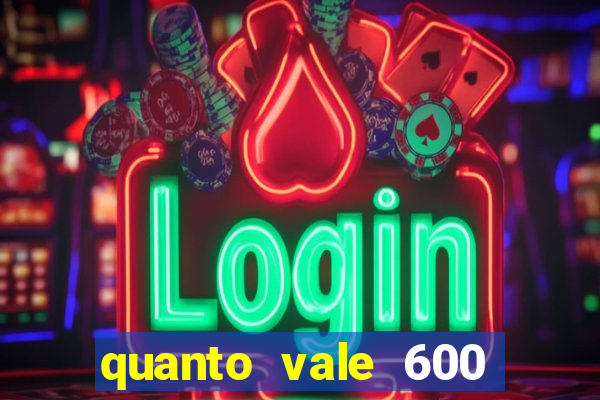 quanto vale 600 mil cruzeiros em reais