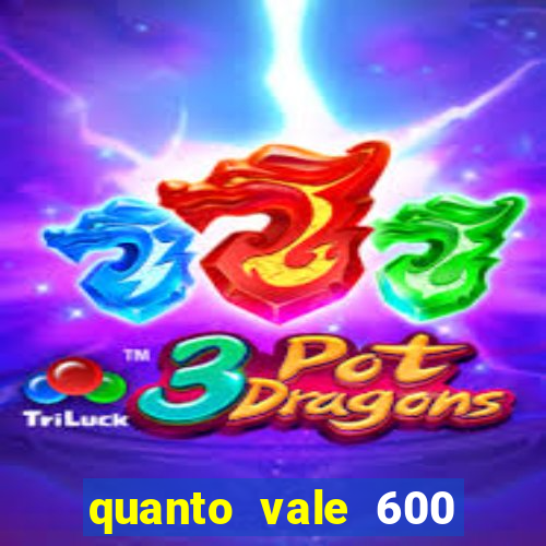 quanto vale 600 mil cruzeiros em reais