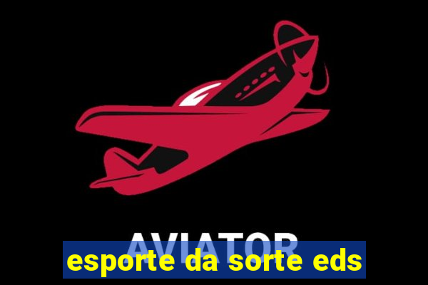 esporte da sorte eds