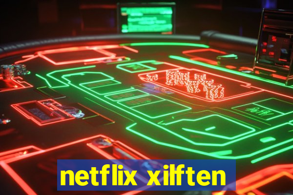 netflix xilften