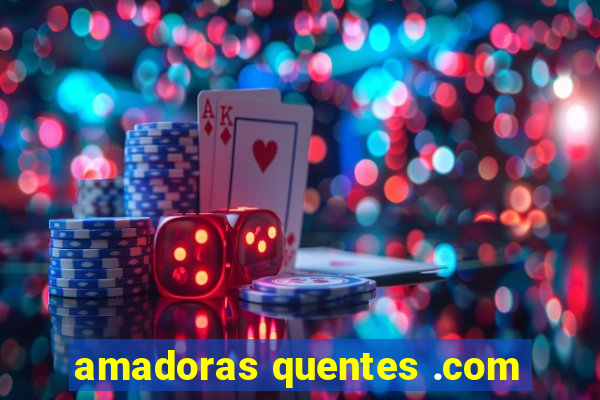 amadoras quentes .com