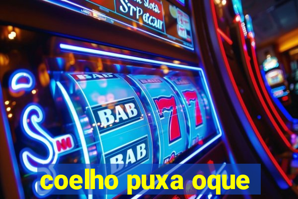 coelho puxa oque