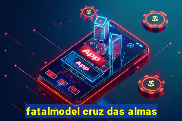 fatalmodel cruz das almas