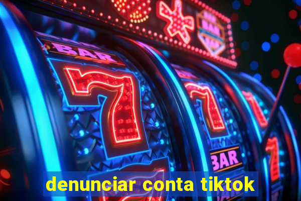 denunciar conta tiktok