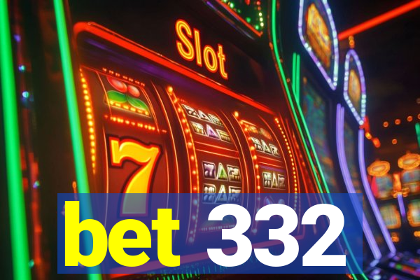 bet 332