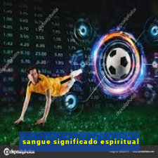 sangue significado espiritual