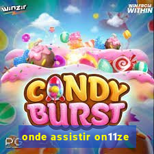 onde assistir on11ze