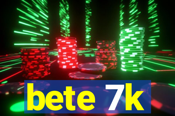 bete 7k