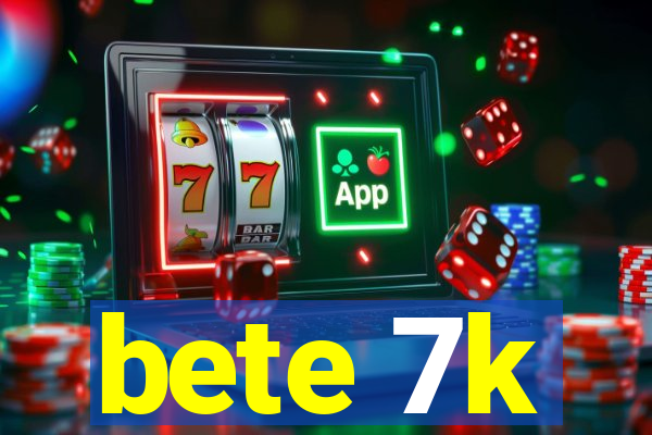 bete 7k