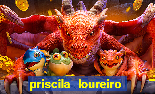 priscila loureiro vila nova