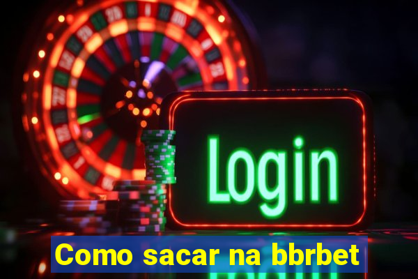 Como sacar na bbrbet