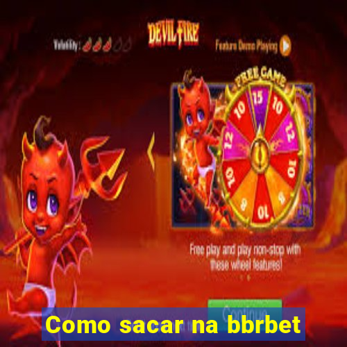 Como sacar na bbrbet