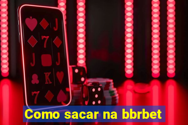 Como sacar na bbrbet