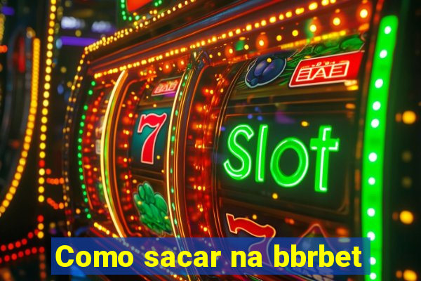 Como sacar na bbrbet