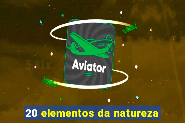 20 elementos da natureza