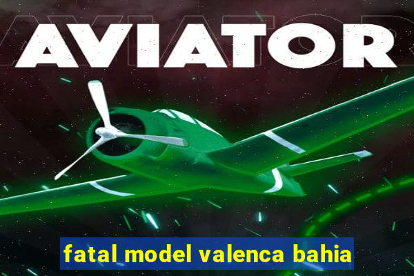 fatal model valenca bahia