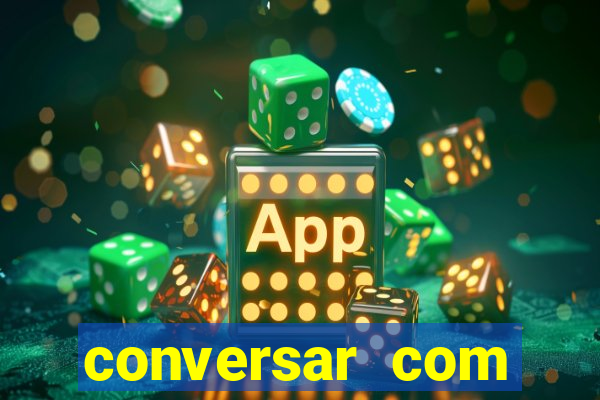 conversar com pessoas e ganhar dinheiro