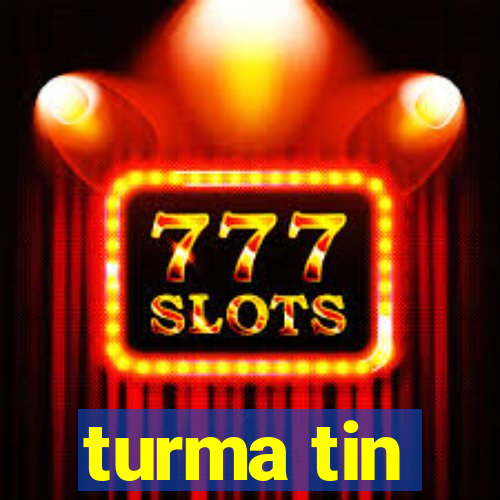 turma tin