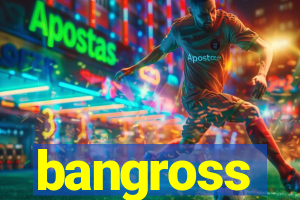 bangross