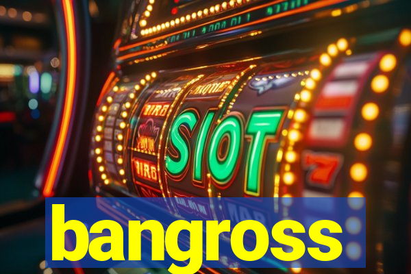 bangross