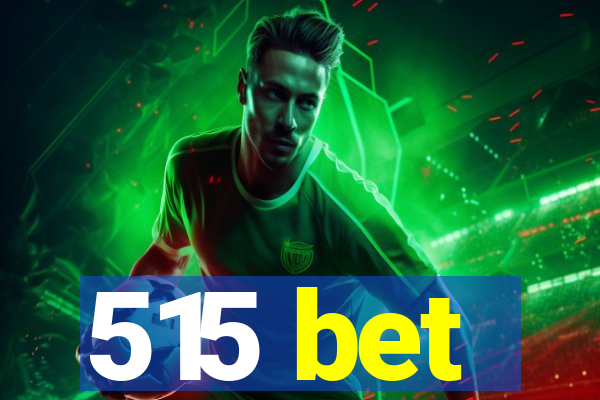 515 bet
