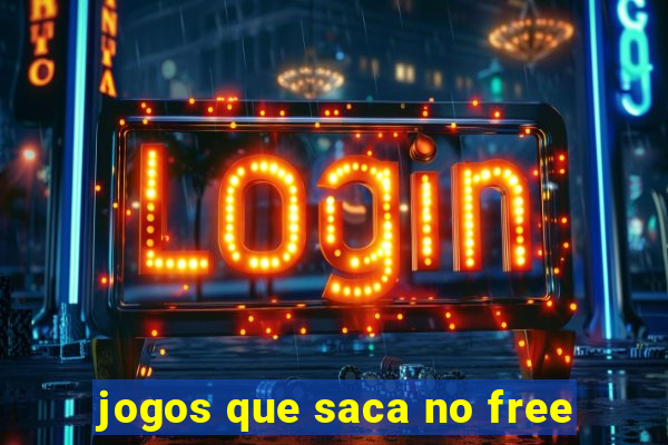 jogos que saca no free