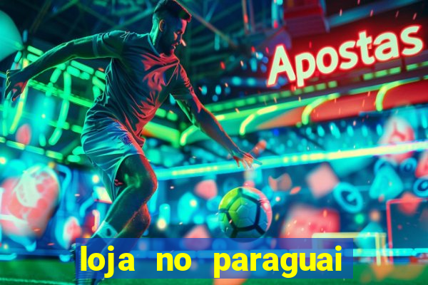 loja no paraguai que entrega no brasil