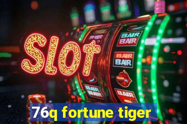 76q fortune tiger