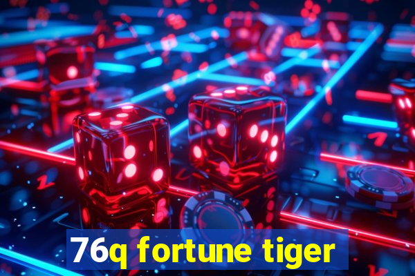 76q fortune tiger