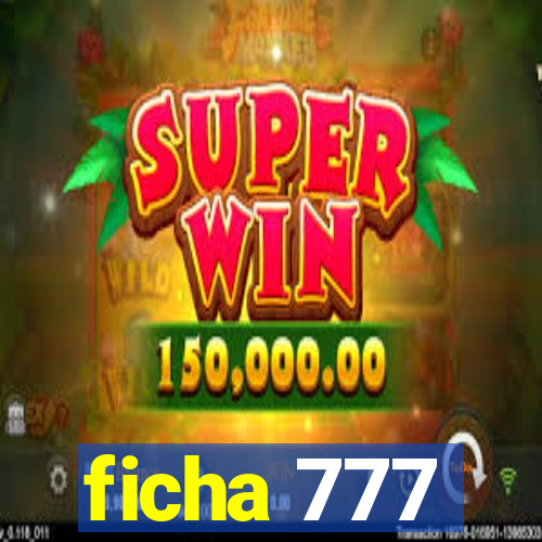 ficha 777