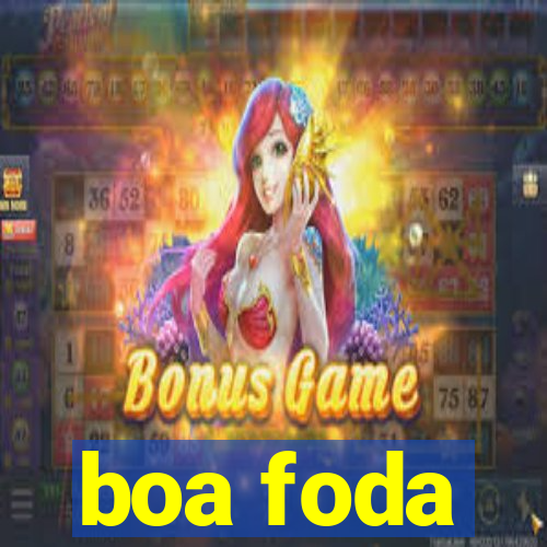 boa foda