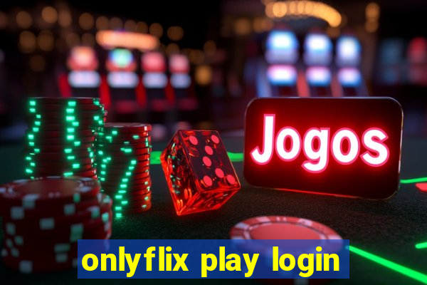 onlyflix play login