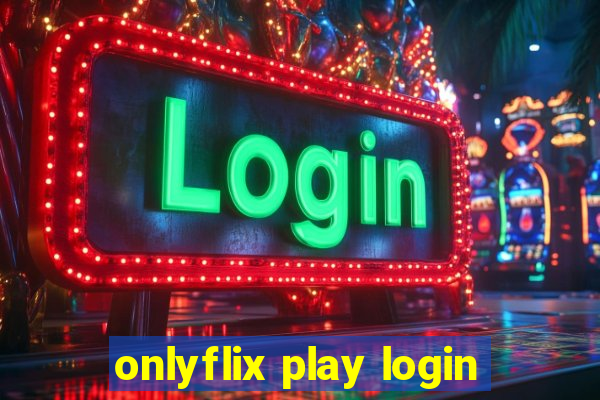 onlyflix play login