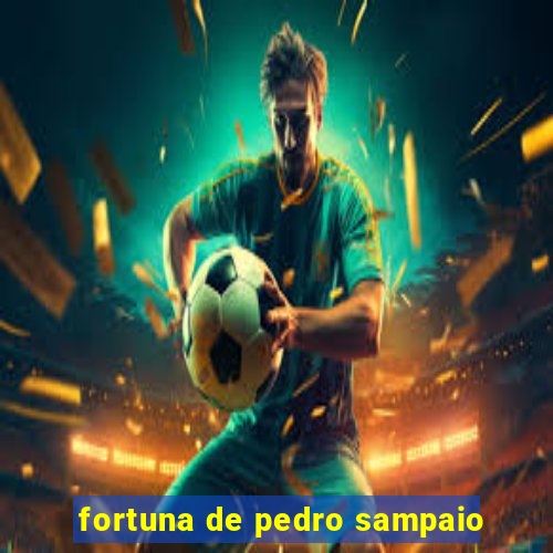fortuna de pedro sampaio