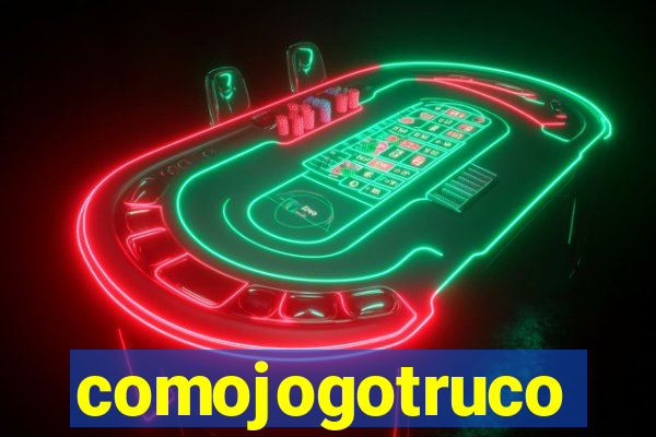 comojogotruco