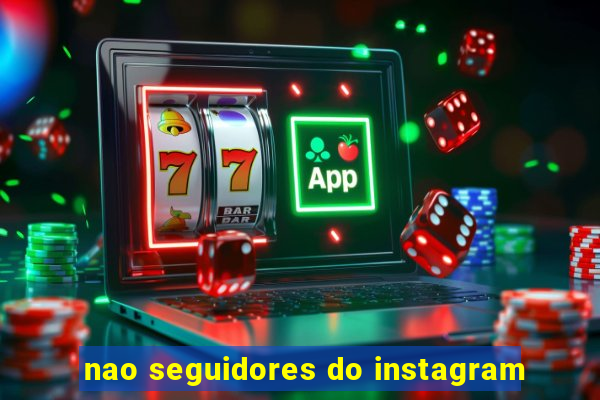 nao seguidores do instagram