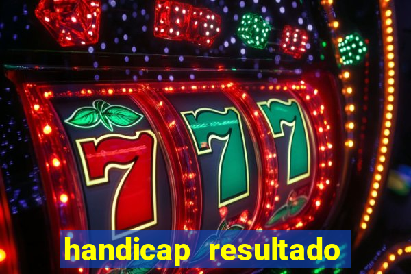 handicap resultado final - 2