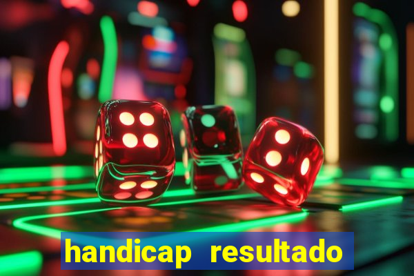 handicap resultado final - 2